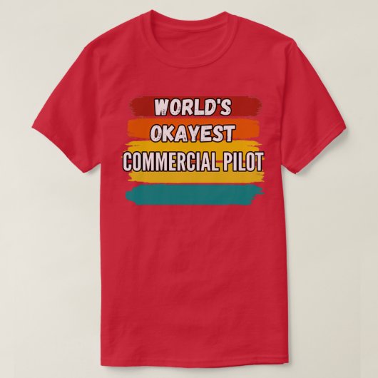 Commercial Pilot Gifts Worlds Okayest Commercial P T-Shirt (Design vorne)