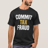 Commit Tax Fraud - Funny Sprichwort Sarcastic Nove T-Shirt (Vorderseite)