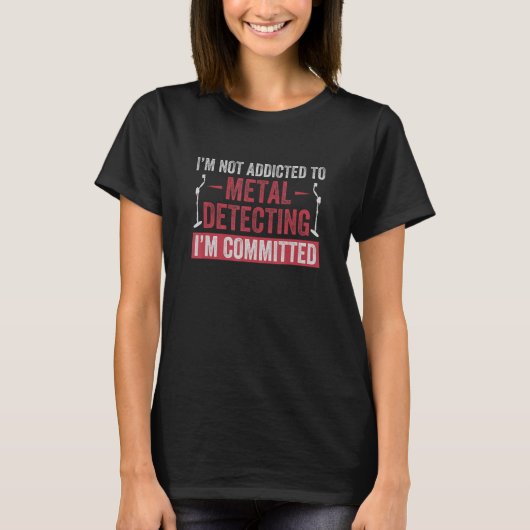 Committed To Metal Detecting Funny Metal Detectori T-Shirt (Vorderseite)