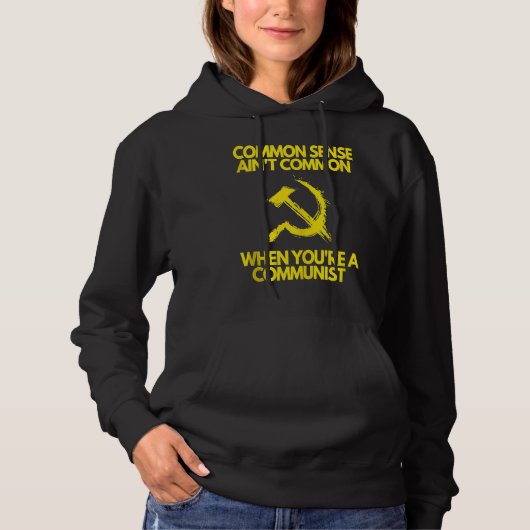 Common Sense Ain't Common When You're a Communist  Hoodie (Vorderseite)