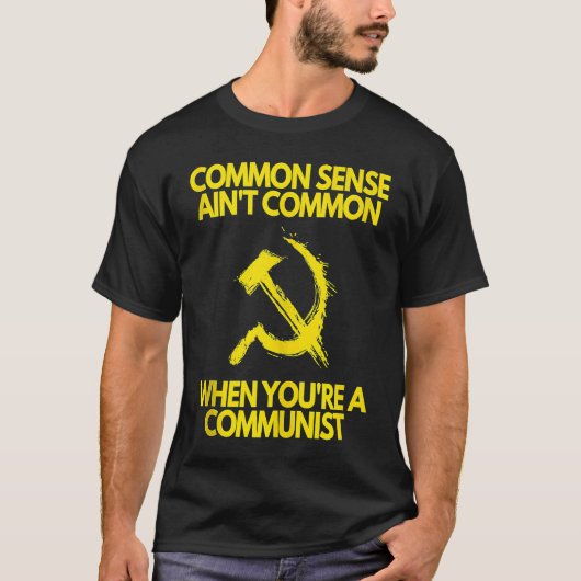 Common Sense Ain't Common When You're a Communist  T-Shirt (Vorderseite)