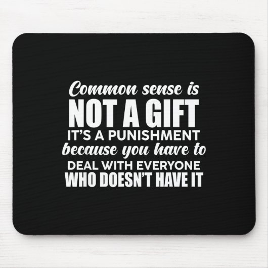 Common Sense Is Not A Gift It's A Punishment Funny Mousepad (Vorne)