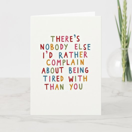 Complain About Tiredness With You Card Karte (Vorderseite)