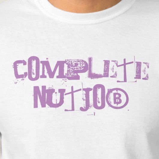Complete Nutjob T-Shirt