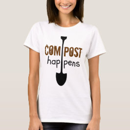 Compost Happens Mulch Spaß Shovel T-Shirt