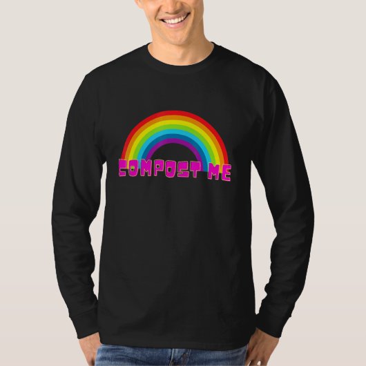 Compost Me Rainbow Sarcasm T-Shirt (Vorderseite)