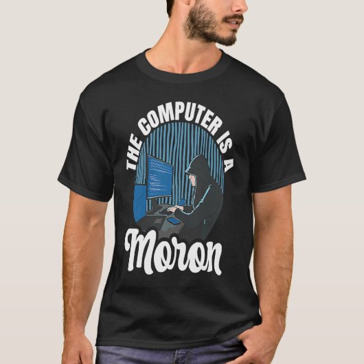 Computer Hacker Der Computer ist ein Moron T-Shirt (Vorderseite)