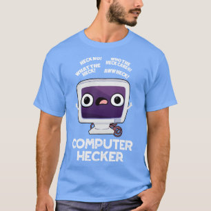 Computer Hecker Funny Hacker Pun T-Shirt