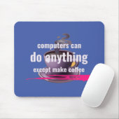 Computer können alles tun, außer Kaffee zu machen Mousepad (Mit Mouse)