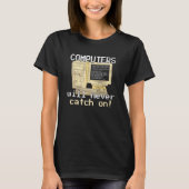 Computer werden nie in Mode kommen Computerprogram T-Shirt (Vorderseite)