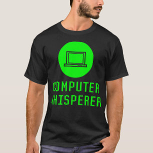 Computer Whisperer Funny Tech Reparatur Geek Suppo T-Shirt