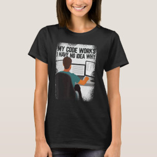 Computerprogrammierer Meine Codes funktionieren, i T-Shirt