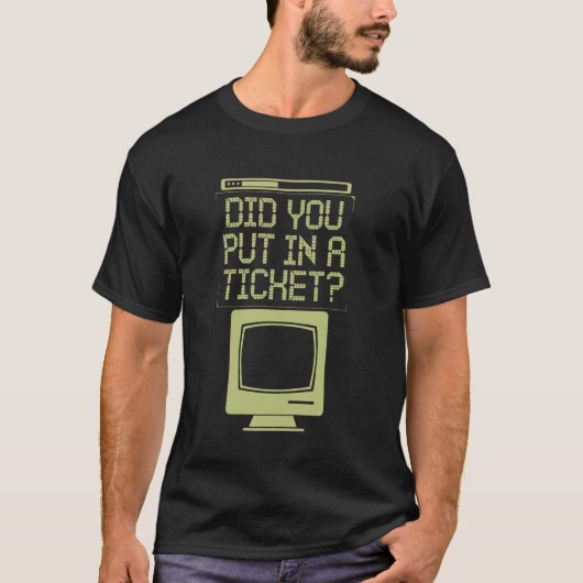 Computersupport Hast du ein Ticket eingegeben T-Shirt (Vorderseite)