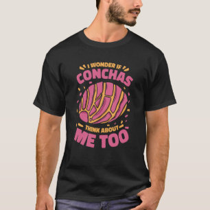 Concha Ich frage mich, ob Conchas denken über mich T-Shirt