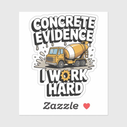 Concrete Evidence I Work Hard Funny Cement Truck Aufkleber (Blatt)