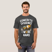 Concrete Evidence I Work Hard Funny Concrete Mixer T-Shirt (Vorne ganz)