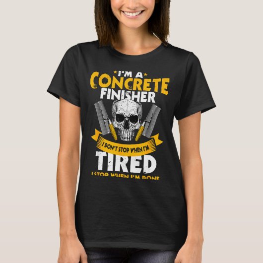 Concrete Finisher I Don't Stop When I'm Tired Ceme T-Shirt (Vorderseite)