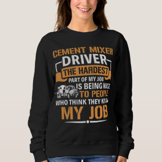 Concrete Mixer The Hardest Part Of My Job Cement M Sweatshirt