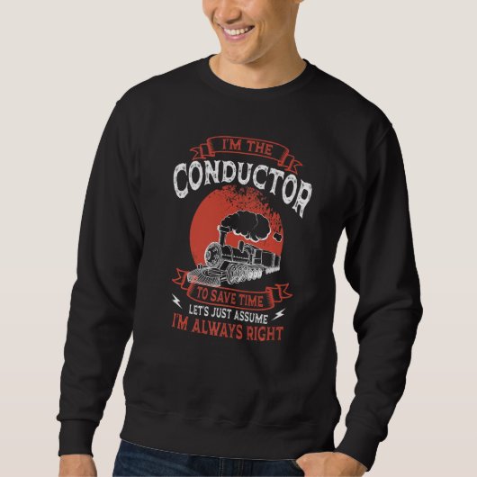 Conductor Train Always Right Express Rail Transpor Sweatshirt (Vorderseite)