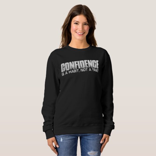 Confidence Is A Habit Not A Trait Sweatshirt (Vorne ganz)