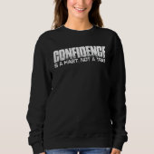 Confidence Is A Habit Not A Trait Sweatshirt (Vorderseite)