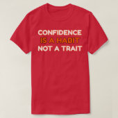 CONFIDENCE IS A HABIT Not A TRAIT T-Shirt (Design vorne)