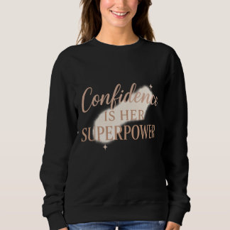 Confidence is her super power sweatshirt