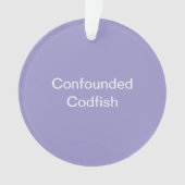 Confounded Codfish Ornament (Vorderseite)