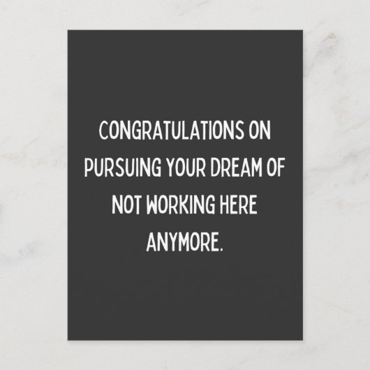 Congratulations on pursuing your dream of not work postkarte (Vorderseite)