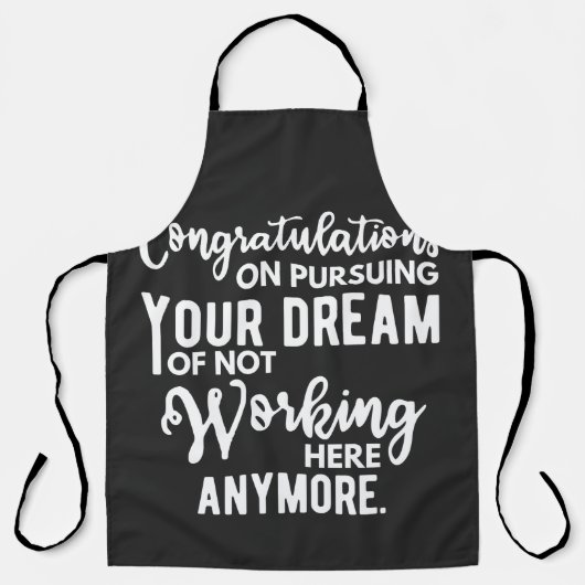 Congratulations on pursuing your dream of not work schürze (Vorderseite)