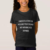 Congratulations on pursuing your dream of not work T-Shirt (Vorderseite)
