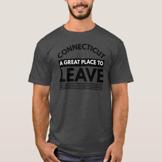 Connecticut A Great Place To Leave Funny Travel Ov T-Shirt