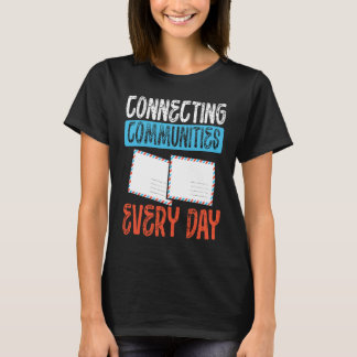 Connecting Communities Every Day Postal Worker T-Shirt