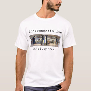 Consequentialism: Es ist zollfrei! (Ethik) T-Shirt