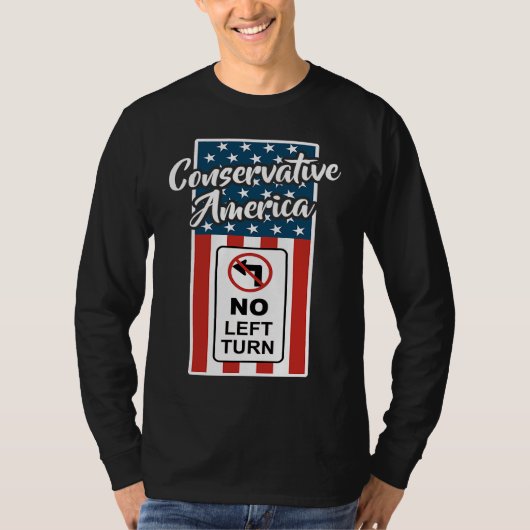 Conservative America Patriotic Flag No Left Turn R T-Shirt (Vorderseite)