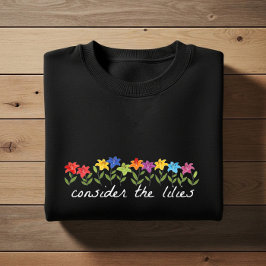 Consider the lilies sweatshirt