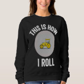 Construction Asphalt Roller This Is How I Roll Wor Sweatshirt (Vorderseite)