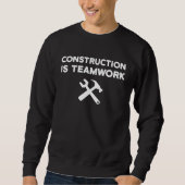 Construction Is Teamwork Worker Team Site Sweatshirt (Vorderseite)