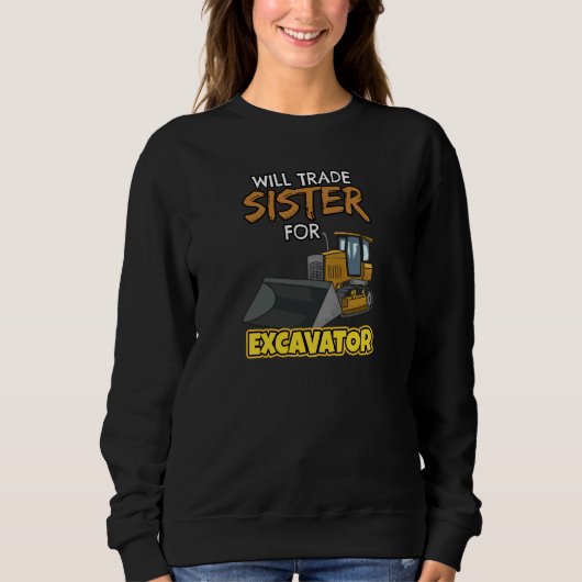 Construction Vehicles Will Trade Sister For Excava Sweatshirt (Vorderseite)