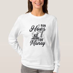 Construction Worker Excavator I Run Hoes For Money T-Shirt