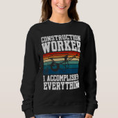 Construction Worker I Accomplished Everything Sweatshirt (Vorderseite)
