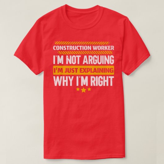 Construction Worker Im Just Eplaining Why Im Right T-Shirt (Design vorne)