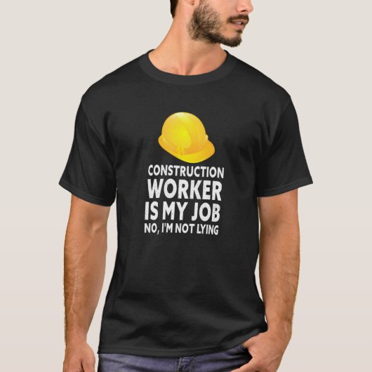 Construction Worker Is My Job April Fool's Lying T-Shirt (Vorderseite)