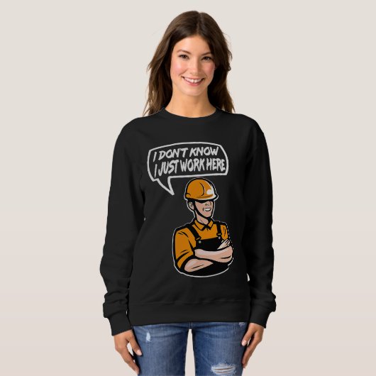 Construction Worker Quote I dont know Just work he Sweatshirt (Vorne ganz)