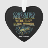 Consulting Fish Humans Were Busy Being Wrong Funny Ornament (Rückseite)