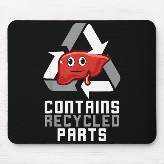 Contains Recycled Parts Liver Transplant Survivor  Mousepad (Vorne)