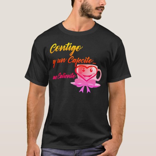 Contigo y un Cafecito... me caliento T-Shirt (Vorderseite)