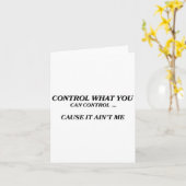Control What You Can Control Cause It Ain't Me Fun Karte (Gelbe Blume)