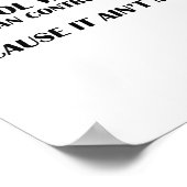 Control What You Can Control Cause It Ain't Me Fun Poster (Ecke)