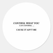 Control What You Can Control Cause It Ain't Me Fun Runder Aufkleber (Vorderseite)